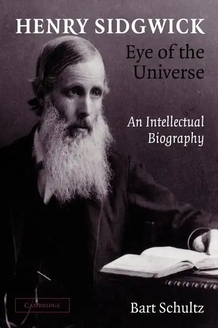Henry Sidgwick - Eye of the Universe: An Intellectual Biography - Paperback
