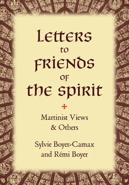 Letters to Friends of the Spirit: Martinist Views & Others - Paperback