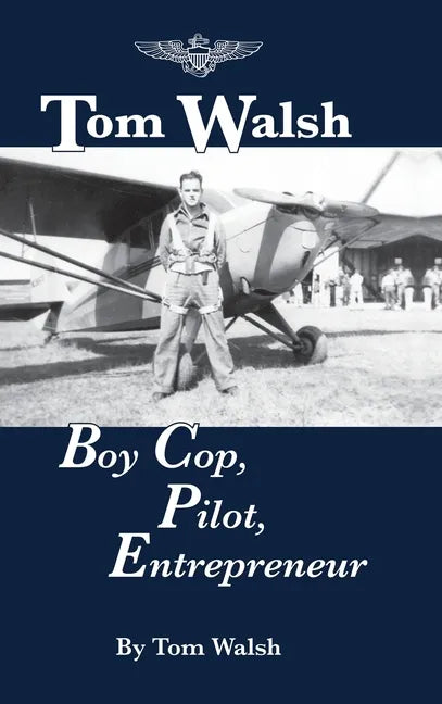 Tom Walsh: Boy Cop, Pilot, Entrepreneur - Hardcover