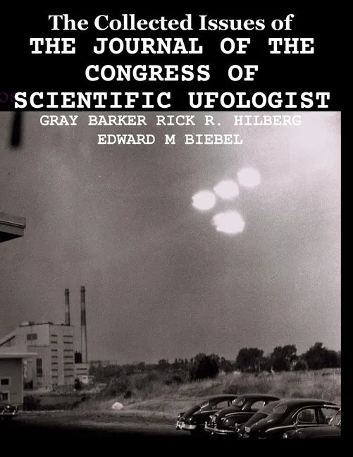The Collected Issues of THE JOURNAL OF THE CONGRESS OF SCIENTIFIC UFOLOGIST - Paperback