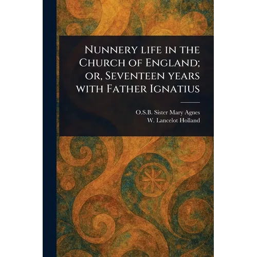 Nunnery Life in the Church of England; or, Seventeen Years With Father Ignatius - Paperback