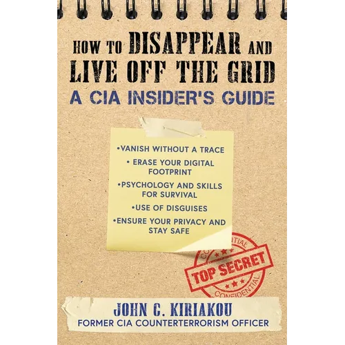 How to Disappear and Live Off the Grid: A CIA Insider's Guide - Paperback