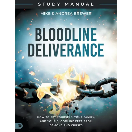 Bloodline Deliverance Study Manual: How to Set Yourself, Your Family, and Your Bloodline Free from Demons and Curses - Paperback