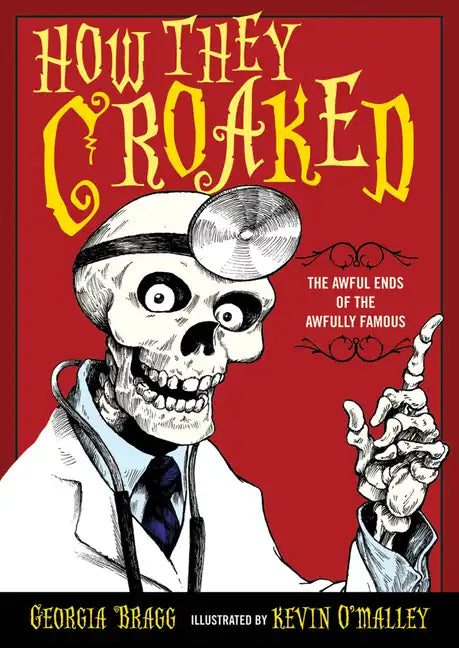 How They Croaked: The Awful Ends of the Awfully Famous - Paperback