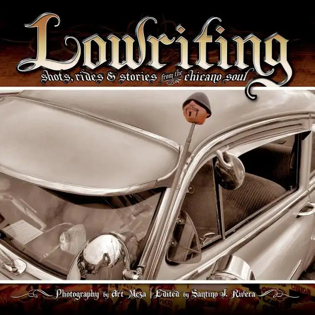 Lowriting: Shots, Rides & Stories from the Chicano Soul - Paperback