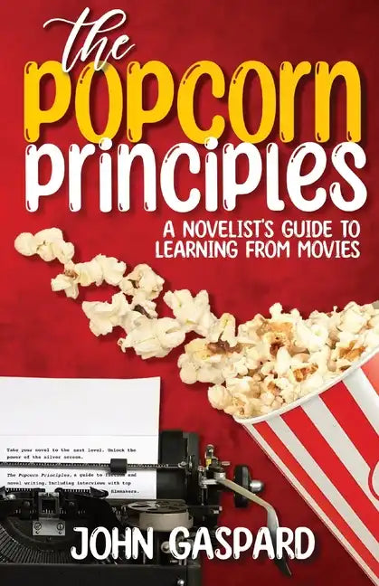 The Popcorn Principles: A Novelist's Guide To Learning From Movies - Paperback