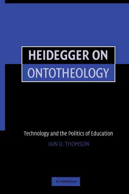Heidegger on Ontotheology: Technology and the Politics of Education - Paperback