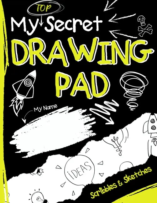 My Top Secret Drawing Pad: The Kids Sketch Book for Kids to collect their Secret Scribblings and Sketches - Paperback