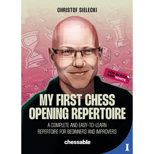 My First Chess Opening Repertoire for Black and White: A Complete and Easy-To-Learn Guide for Beginners and Improvers - Paperback