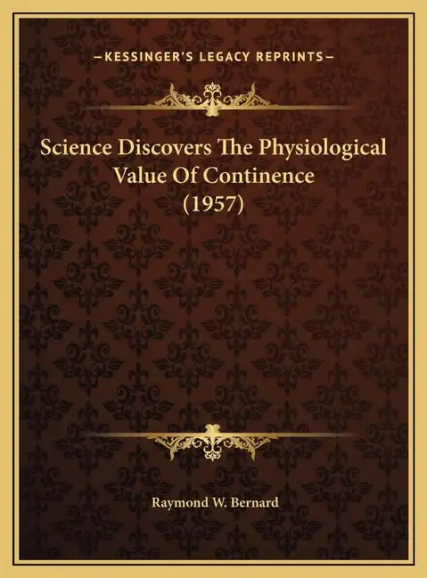 Science Discovers The Physiological Value Of Continence (1957) - Hardcover