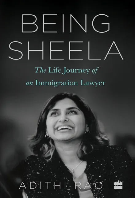 Being Sheela:: The Life Journey of an Immigration Lawyer - Hardcover