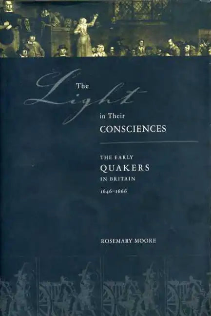 The Light in Their Consciences: The Early Quakers in Britain, 1646-1666 - Paperback