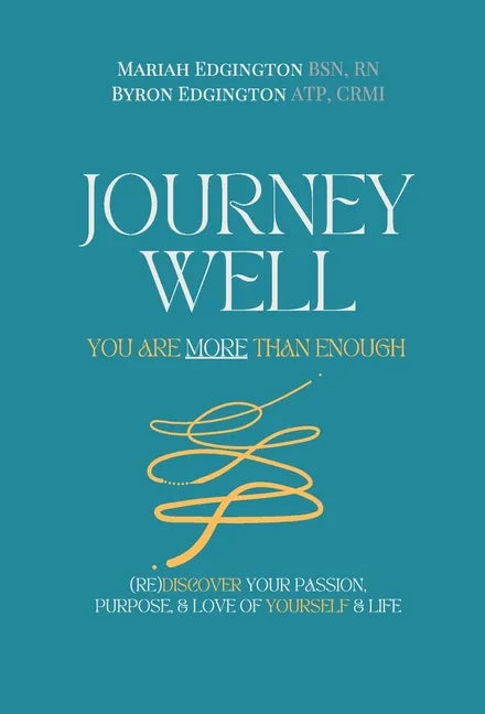 Journey Well, You Are More Than Enough: (RE)Discover Your Passion, Purpose, and Love of Yourself & Life - Hardcover