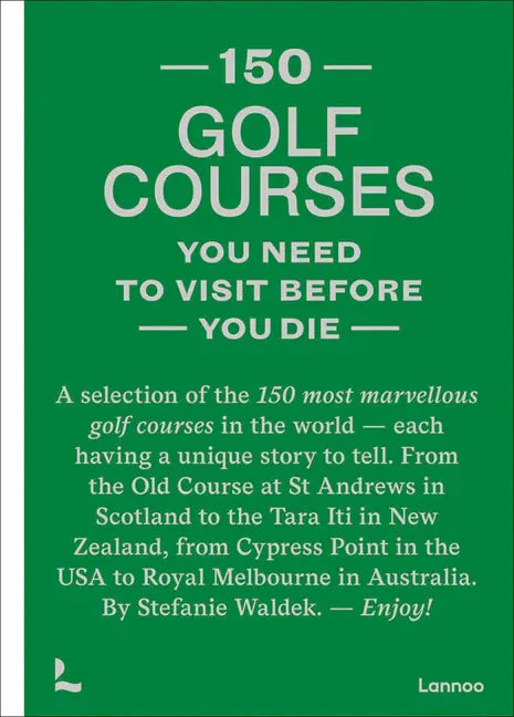 150 Golf Courses You Need to Visit Before You Die - Hardcover