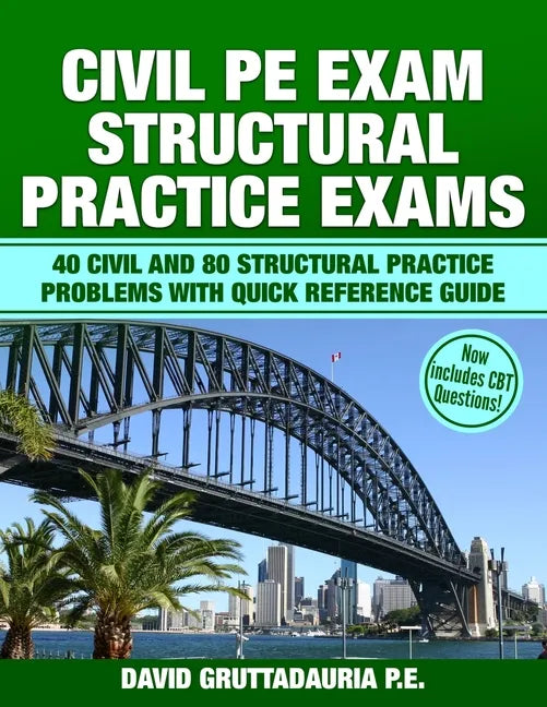 Civil PE Structural Practice Exams: 40 Civil and 80 Structural Practice Problems with Quick Reference Guide - Paperback