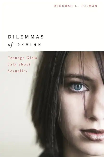 Dilemmas of Desire: Teenage Girls Talk about Sexuality - Paperback