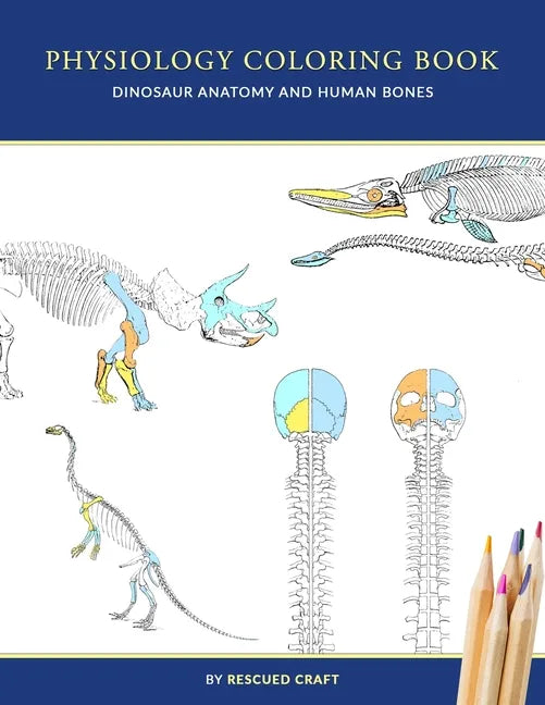 Physiology Coloring Book: Dinosaur Anatomy and Human Bones Colouring book for dinosaur lovers, veterinary technicians, paleontology and biology studen - Paperback