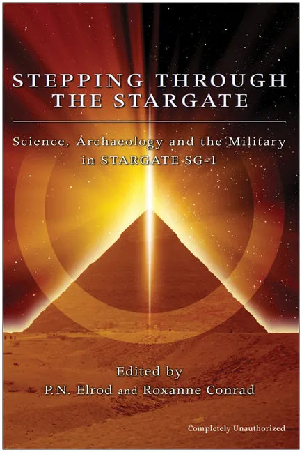 Stepping Through the Stargate: Science, Archaeology and the Military in Stargate SG-1 - Paperback