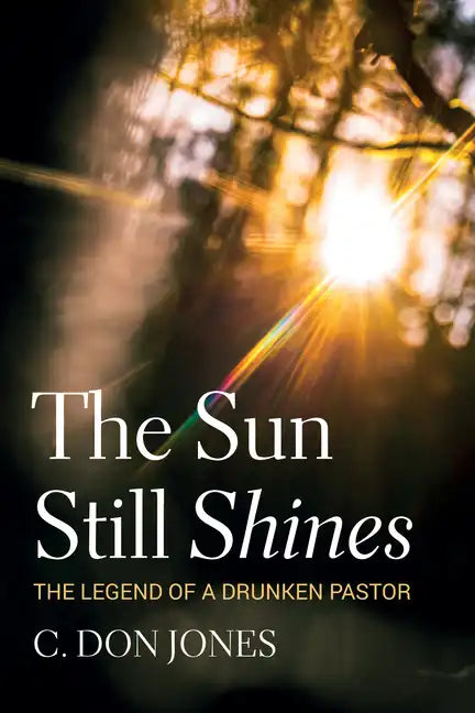 The Sun Still Shines: The Legend of a Drunken Pastor - Paperback