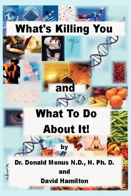 What's Killing You and What to Do about It! - Paperback