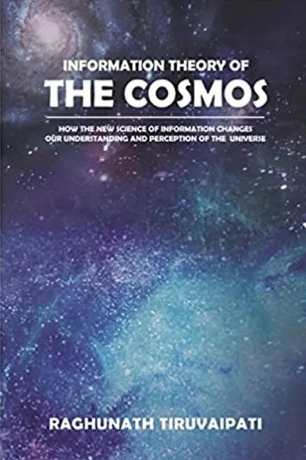 Information Theory Of The Cosmos: How The New Science Of Information Changes Our Understanding And Perception Of The Universe - Paperback