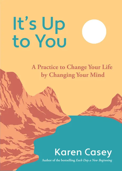 It's Up to You: A Practice to Change Your Life by Changing Your Mind (Finding Inner Peace, Positive Thoughts, Change Your Life) - Paperback