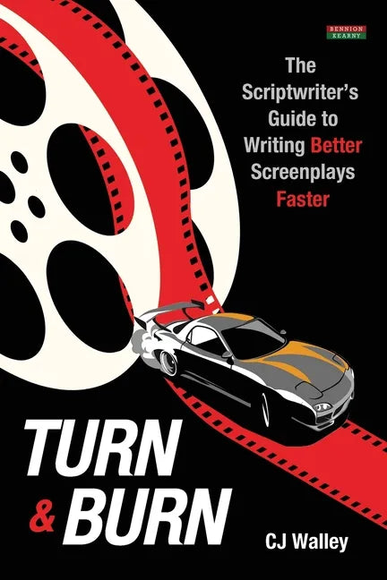 Turn & Burn: The Scriptwriter's Guide to Writing Better Screenplays Faster - Paperback