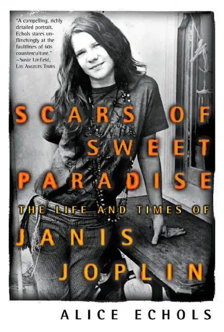 Scars of Sweet Paradise: The Life and Times of Janis Joplin - Paperback