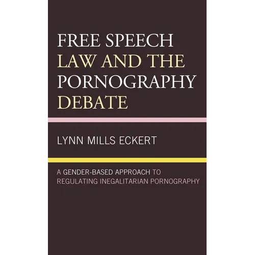Free Speech Law and the Pornography Debate: A Gender-Based Approach to Regulating Inegalitarian Pornography - Paperback