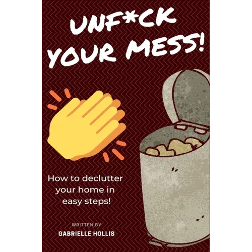 Unf*ck Your Mess: How To Declutter Your Home In Easy Steps - Paperback