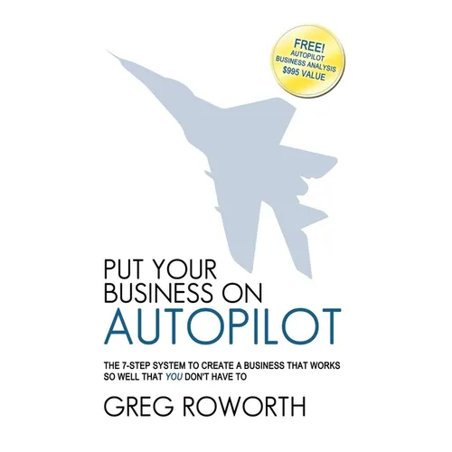 Put Your Business on Autopilot: The 7-Step System to Create a Business That Works So Well That You Don't Have to - Paperback