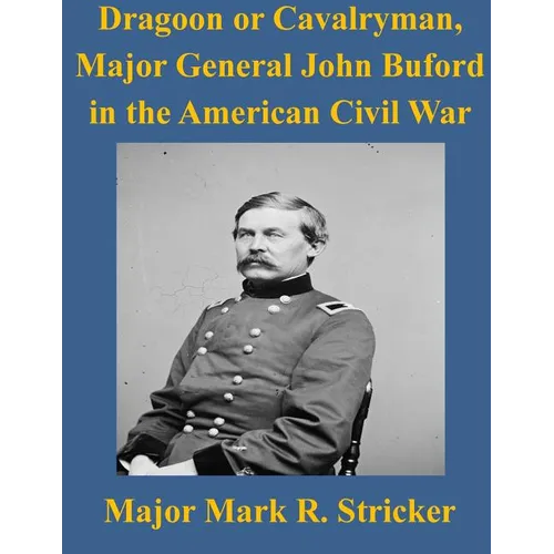 Dragoon or Cavalryman, Major General John Buford in the American Civil War - Paperback