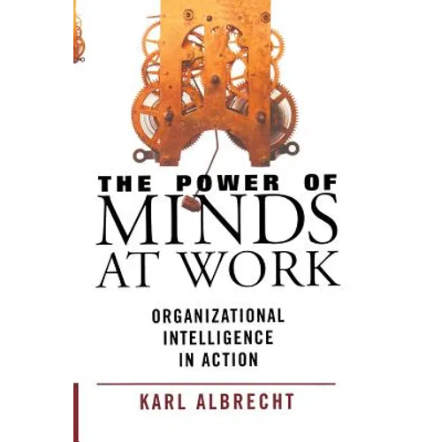 The Power of Minds at Work: Organizational Intelligence in Action - Paperback