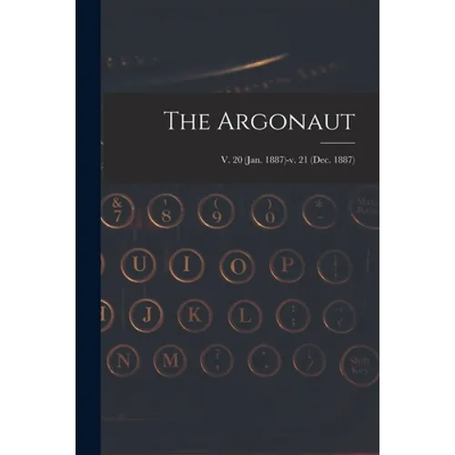 The Argonaut; v. 20 (Jan. 1887)-v. 21 (Dec. 1887) - Paperback