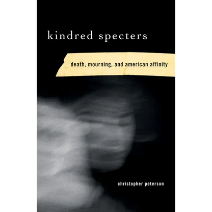 Kindred Specters: Death, Mourning, and American Affinity - Paperback