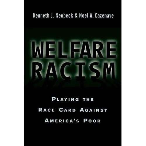 Welfare Racism: Playing the Race Card Against America's Poor - Paperback
