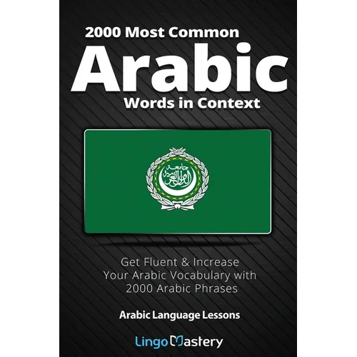 2000 Most Common Arabic Words in Context: Get Fluent & Increase Your Arabic Vocabulary with 2000 Arabic Phrases - Paperback