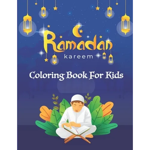 Ramadan Kareem Coloring Book For Kids: A fun educational islamic coloring book for boys and girls 4 - 8 ages Great Ramadan gift - Paperback