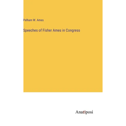 Speeches of Fisher Ames in Congress - Hardcover