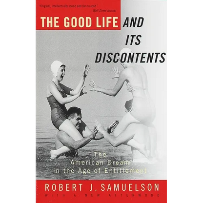 The Good Life and Its Discontents: The American Dream in the Age of Entitlement - Paperback