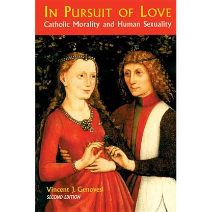In Pursuit of Love: Catholic Morality and Human Sexuality, Revised Edition - Paperback