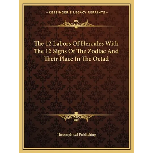 The 12 Labors Of Hercules With The 12 Signs Of The Zodiac And Their Place In The Octad - Paperback