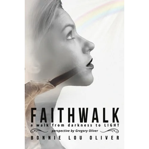 Faithwalk: A Walk From Darkness To Light - Paperback