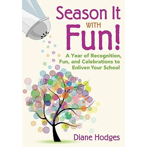 Season It With Fun!: A Year of Recognition, Fun, and Celebrations to Enliven Your School - Paperback