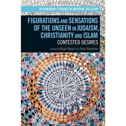 Figurations and Sensations of the Unseen in Judaism, Christianity and Islam: Contested Desires - Paperback