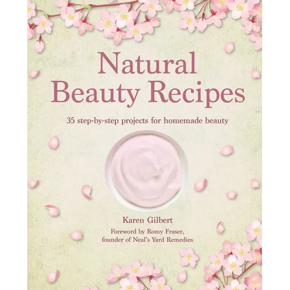 Natural Beauty Recipes: 35 Step-By-Step Projects for Homemade Beauty - Hardcover