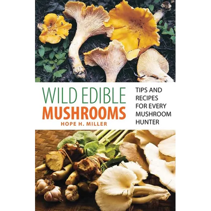 Wild Edible Mushrooms: Tips and Recipes for Every Mushroom Hunter - Paperback