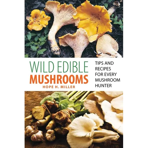 Wild Edible Mushrooms: Tips and Recipes for Every Mushroom Hunter - Paperback