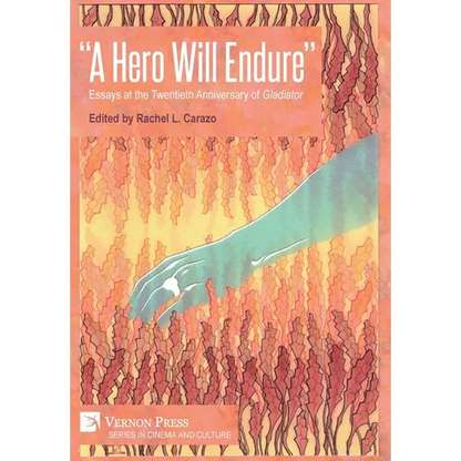 "A Hero Will Endure": Essays at the Twentieth Anniversary of 'Gladiator' - Hardcover