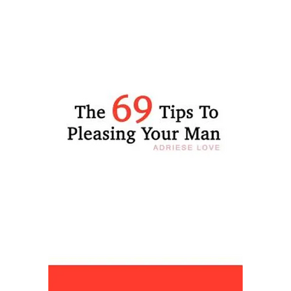 The 69 Tips To Pleasing Your Man - Paperback